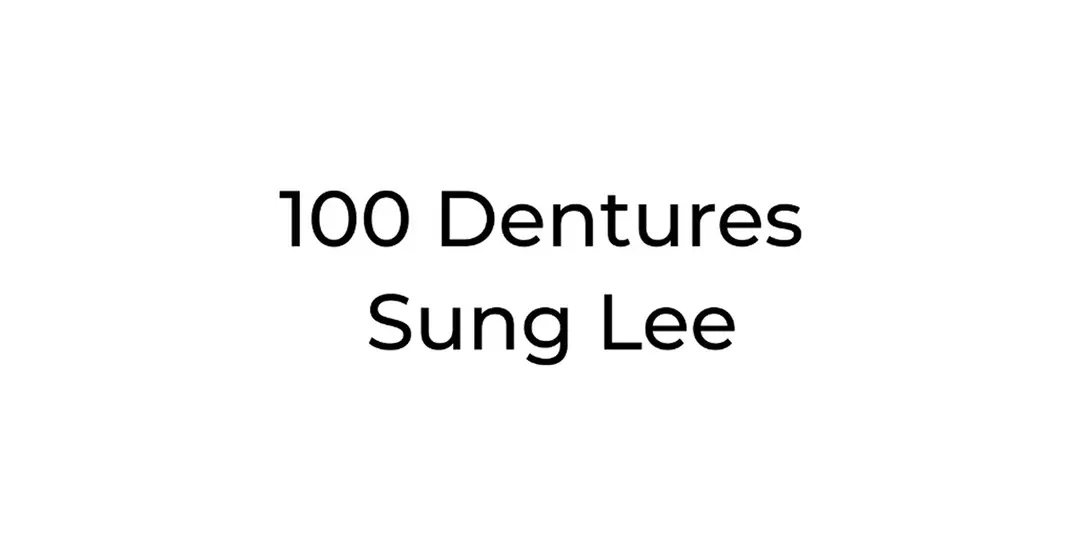100 Dentures — Sung Lee